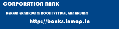 CORPORATION BANK  KERALA ERNAKULAM KOCHI VYTILLA, ERNAKULAM  banks information 